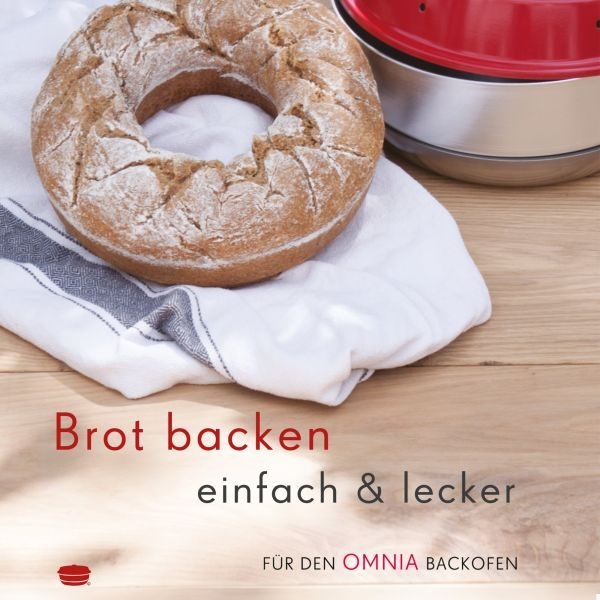 Brot backen einfach & lecker – Rezepte für den Omnia Backofen